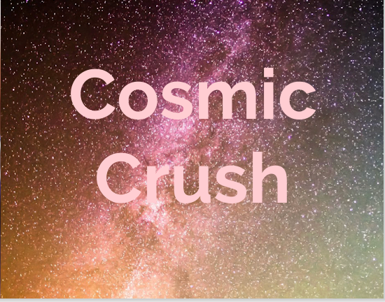 Cosmic Crush